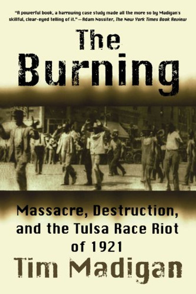 The Burning: Massacre, Destruction, and the Tulsa Race Riot of 1921