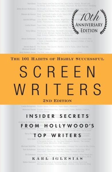 The 101 Habits of Highly Successful Screenwriters, 10th Anniversary Edition: Insider Secrets from Hollywood's Top Writers