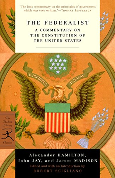The Federalist: A Commentary on the Constitution of the United States (Modern Library Classics)