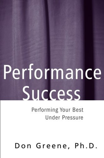 Performance Success: Performing Your Best Under Pressure (Theatre Arts)