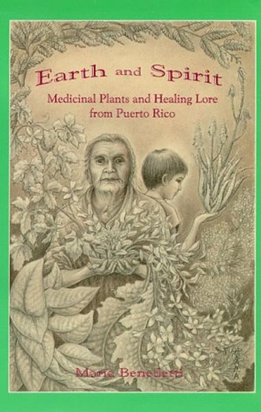Earth and Spirit: Medicinal Plants and Healing Lore from Puerto Rico
