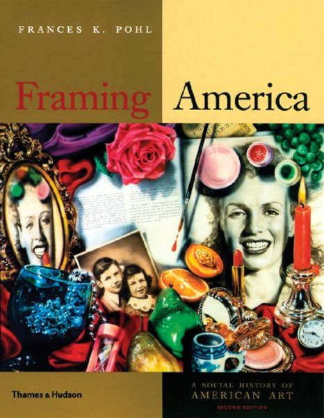 Framing America: A Social History of American Art (Second Edition)