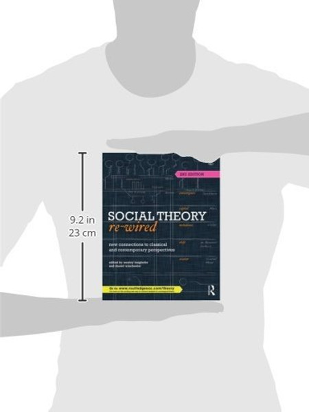 Social Theory Re-Wired: New Connections to Classical and Contemporary Perspectives (Sociology Re-Wired)