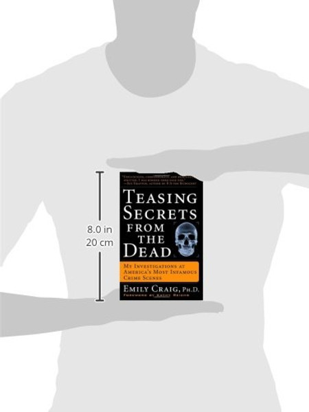 Teasing Secrets from the Dead: My Investigations at America's Most Infamous Crime Scenes