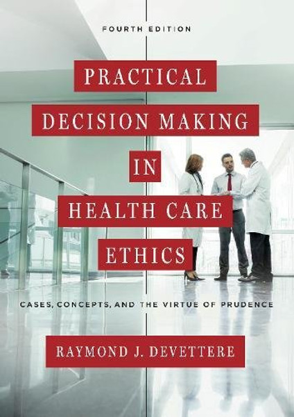 Practical Decision Making in Health Care Ethics: Cases, Concepts, and the Virtue of Prudence