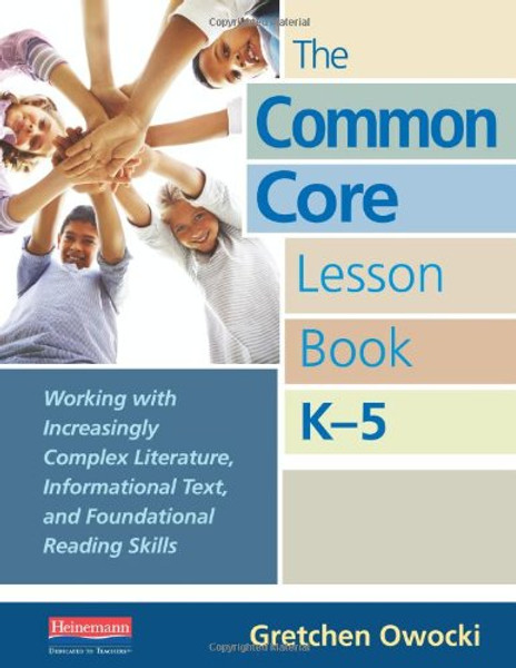 The Common Core Lesson Book, K-5: Working with Increasingly Complex Literature, Informational Text, and Foundational Reading Skills