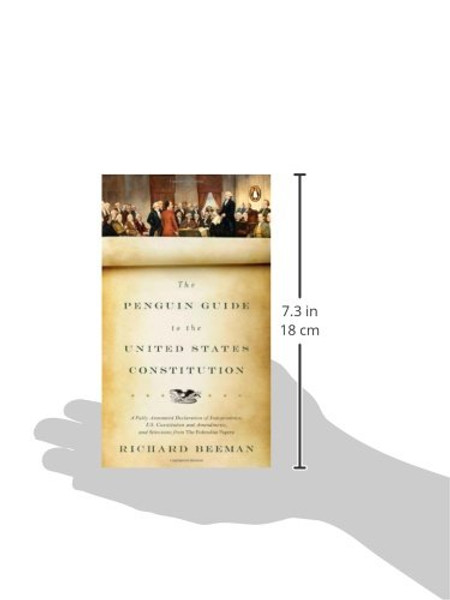 The Penguin Guide to the United States Constitution: A Fully Annotated Declaration of Independence, U.S. Constitution and Amendments,  and Selections from The Federalist Papers