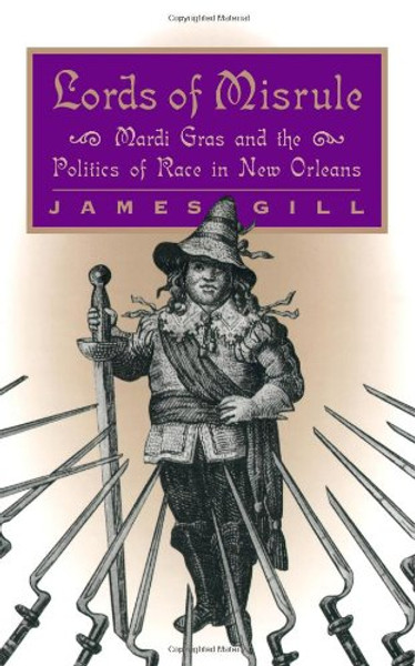 Lords of Misrule: Mardi Gras and the Politics of Race in New Orleans