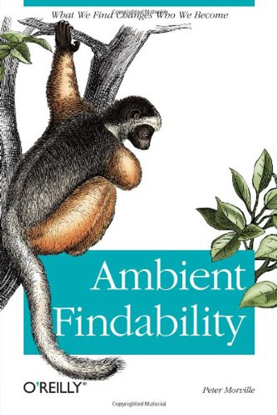 Ambient Findability: What We Find Changes Who We Become