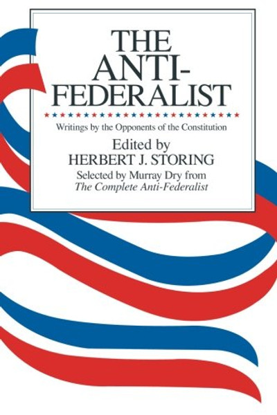 The Anti-Federalist: Writings by the Opponents of the Constitution