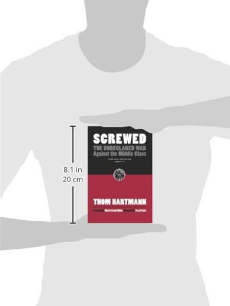 Screwed: The Undeclared War Against the Middle Class - And What We Can Do about It