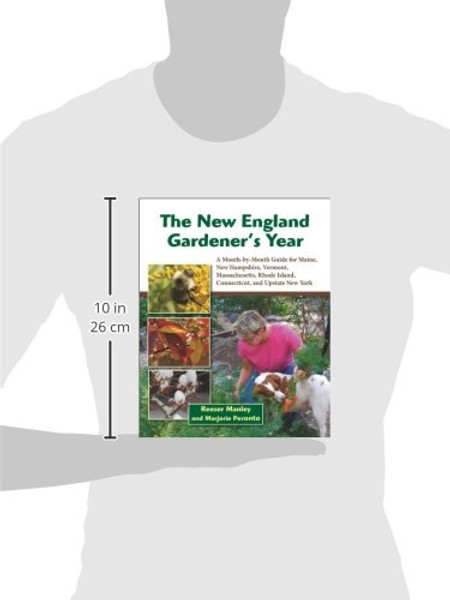 The New England Gardener's Year: A Month-by-Month Guide for Maine, New Hampshire, Vermont. Massachusetts, Rhode Island, Connecticut, and Upstate New York