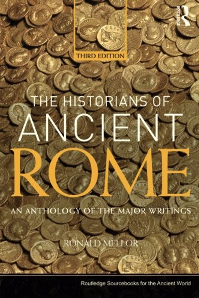 The Historians of Ancient Rome: An Anthology of the Major Writings (Routledge Sourcebooks for the Ancient World)