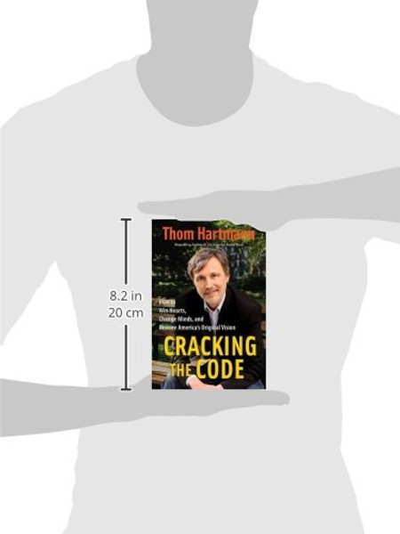 Cracking the Code: How to Win Hearts, Change Minds, and Restore America's Original Vision