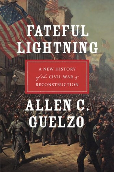 Fateful Lightning: A New History of the Civil War and Reconstruction