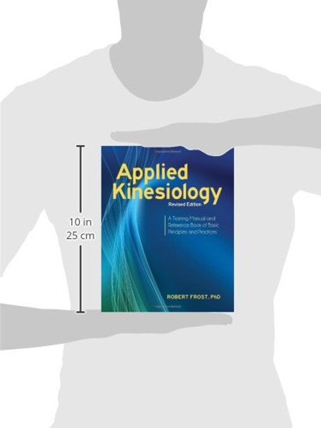 Applied Kinesiology, Revised Edition: A Training Manual and Reference Book of Basic Principles and Practices