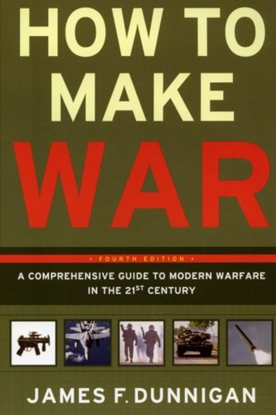 How to Make War (Fourth Edition): A Comprehensive Guide to Modern Warfare in the Twenty-first Century
