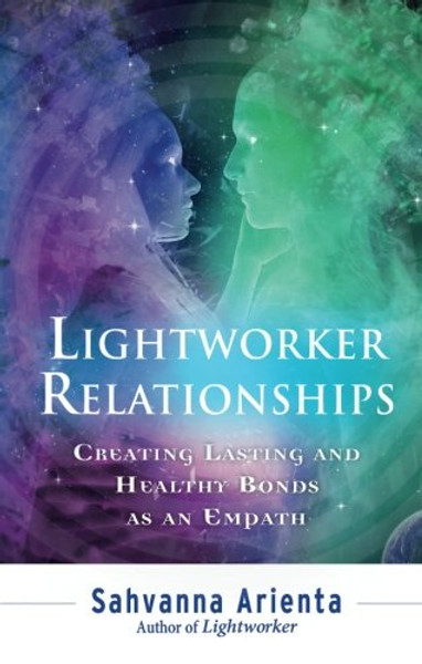 Lightworker Relationships: Creating Lasting and Healthy Bonds as an Empath