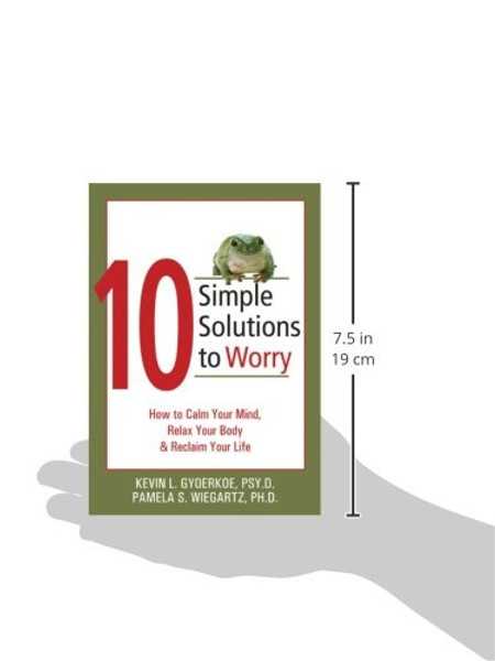 10 Simple Solutions to Worry: How to Calm Your Mind, Relax Your Body, and Reclaim Your Life (The New Harbinger Ten Simple Solutions Series)