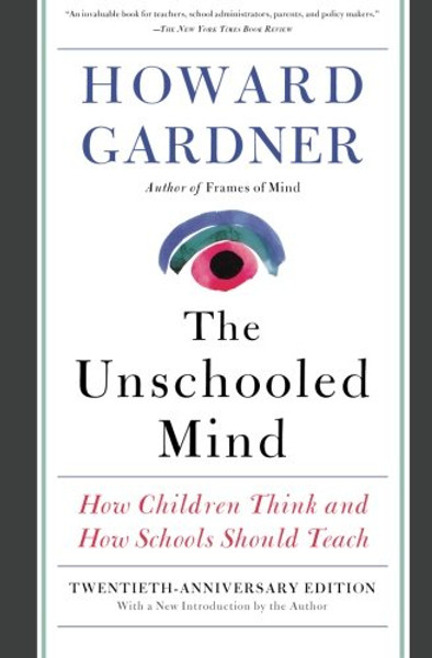 The Unschooled Mind: How Children Think and How Schools Should Teach