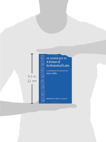 An Answer Key to A Primer of Ecclesiastical Latin: A Supplement to the Text by John F. Collins