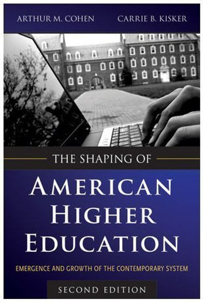 The Shaping of American Higher Education: Emergence and Growth of the Contemporary System