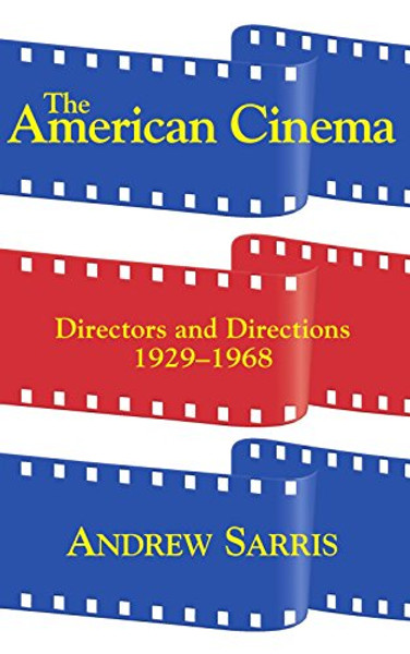The American Cinema: Directors And Directions 1929-1968