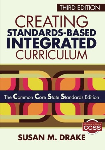 Creating Standards-Based Integrated Curriculum: The Common Core State Standards Edition