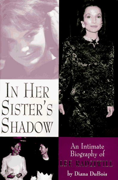 In Her Sister's Shadow: An Intimate Biography of Lee Radziwill