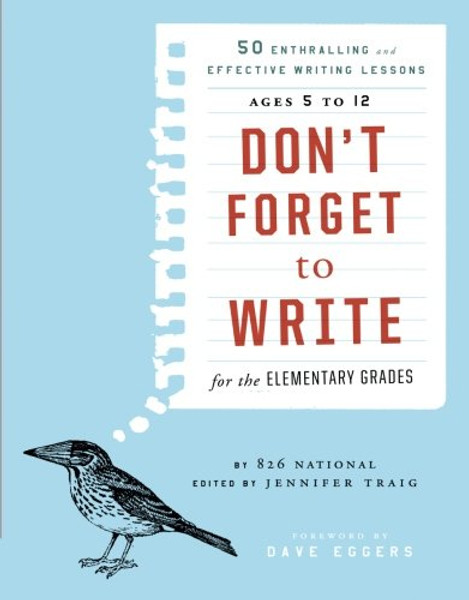 Don't Forget to Write for the Elementary Grades: 50 Enthralling and Effective Writing Lessons (Ages 5 to 12)