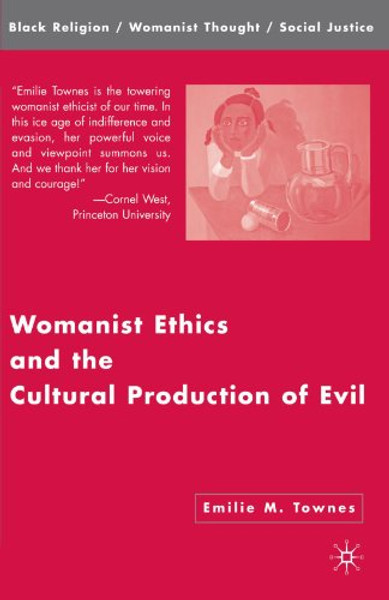Womanist Ethics and the Cultural Production of Evil (Black Religion/Womanist Thought/Social Justice)