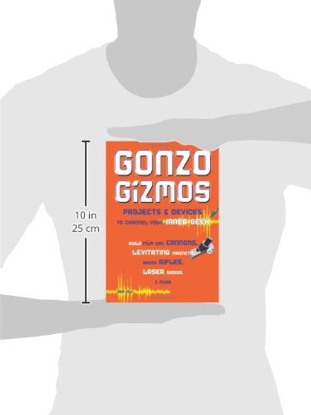 Gonzo Gizmos: Projects & Devices to Channel Your Inner Geek