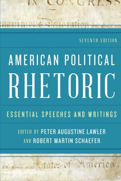 American Political Rhetoric: Essential Speeches and Writings