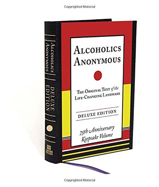 Alcoholics Anonymous: The Original Text of the Life-Changing Landmark, Deluxe Edition