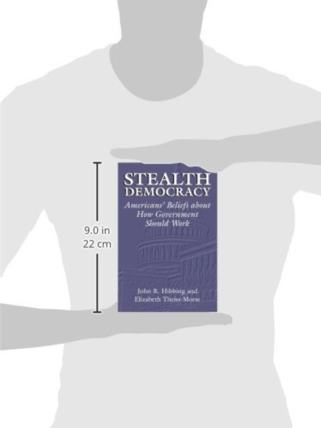 Stealth Democracy: Americans' Beliefs About How Government Should Work (Cambridge Studies in Public Opinion and Political Psychology)