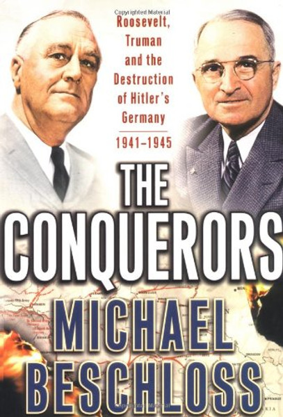 The Conquerors: Roosevelt, Truman and the Destruction of Hitler's Germany, 1941-1945