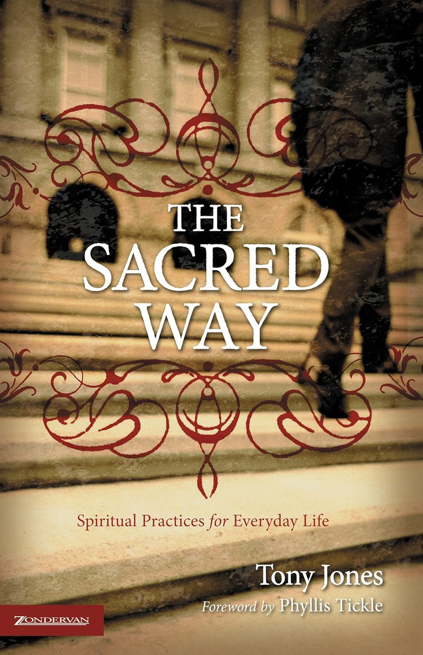 The Sacred Way: Spiritual Practices for Everyday Life by Tony Jones ...