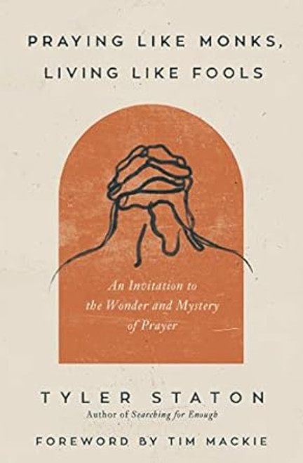 Praying Like Monks Living Like Fools