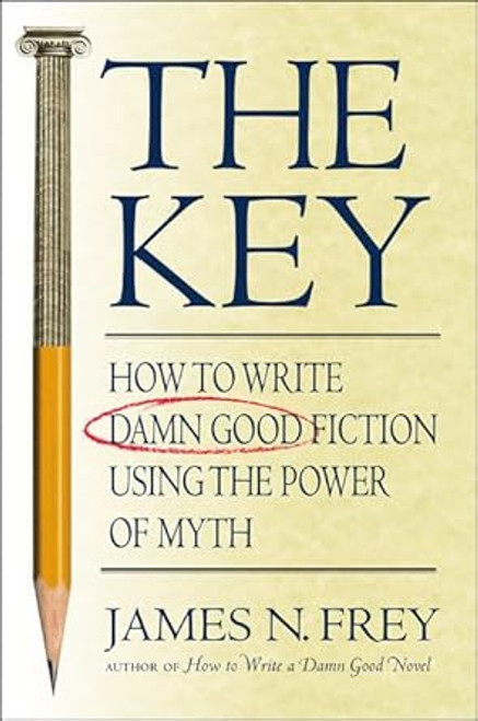The Key: How to Write Damn Good Fiction Using the Power of Myth
