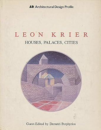 Leon Krier: Houses Palaces Cities