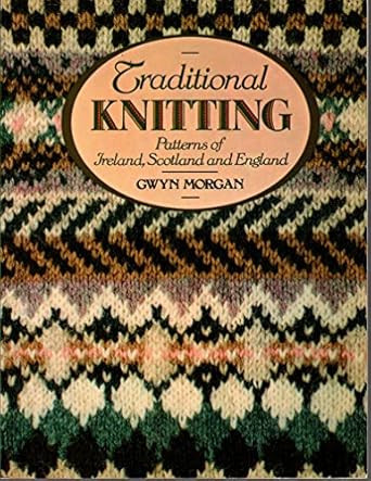 Traditional Knitting Patterns of Ireland Scotland and England