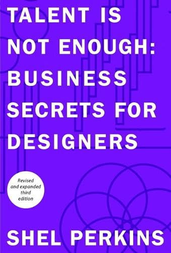 Talent Is Not Enough: Business Secrets for Designers