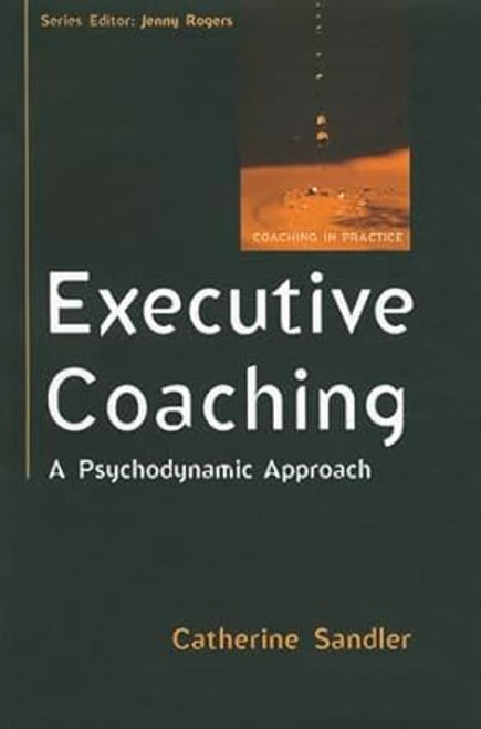 Executive Coaching: A Psychodynamic Approach