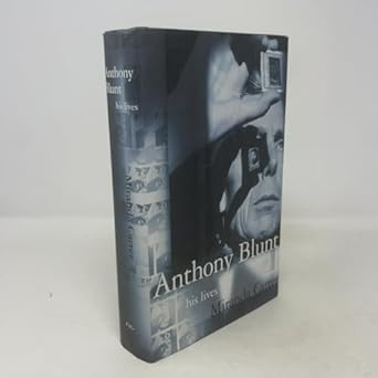 Anthony Blunt: His Lives