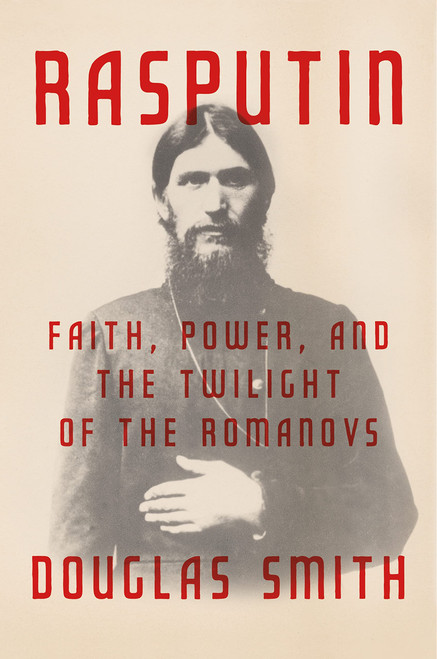 Rasputin: Faith Power and the Twilight of the Romanovs