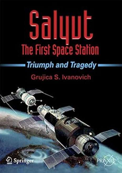 Salyut The First Space Station: Triumph and Tragedy