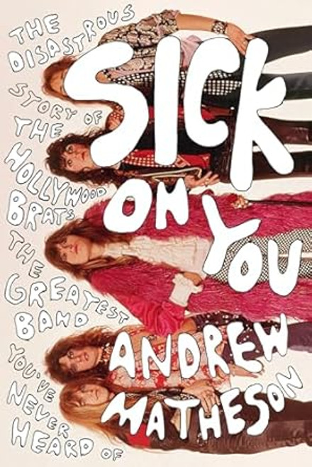 Sick On You: The Disastrous Story of The Hollywood Brats the
