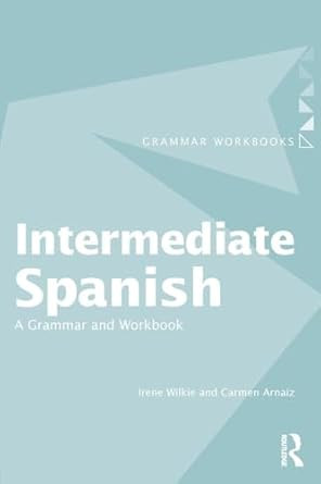 Intermediate Spanish: A Grammar and Workbook