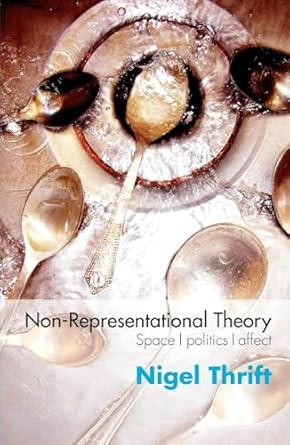 Non-Representational Theory: Space Politics Affect