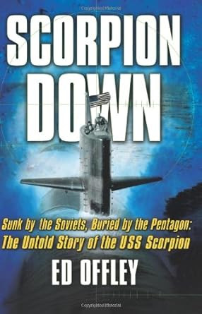 Scorpion Down: Sunk by the Soviets Buried by the Pentagon: The